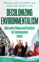 Decolonizing Environmentalism : Alternative Visions and Practices of Environmental Action-9781350335462
