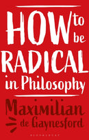 How to be Radical in Philosophy-9781350337008