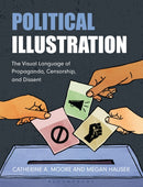Political Illustration : The Visual Language of Propaganda, Censorship, and Dissent-9781350337145