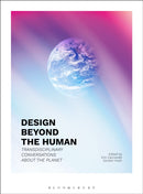 Design Beyond the Human : Transdisciplinary Conversations about the Planet-9781350338067