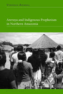 Areruya and Indigenous Prophetism in Northern Amazonia-9781350338739
