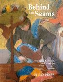 Behind the Seams : Women, Fashion, and Work in 19th-Century France-9781350339798