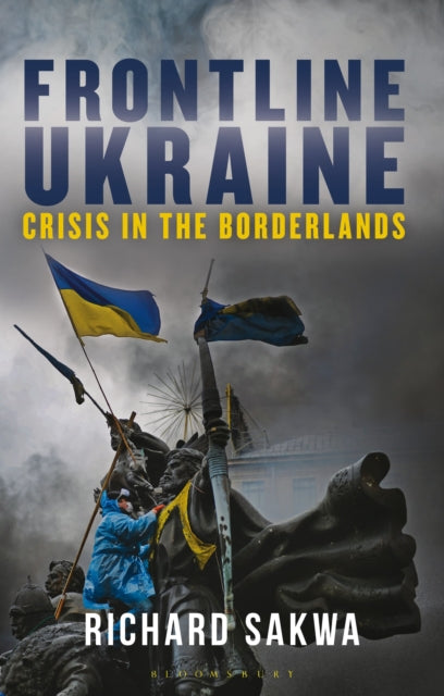 Frontline Ukraine : Crisis in the Borderlands-9781350340817