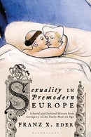 Sexuality in Premodern Europe : A Social and Cultural History from Antiquity to the Early Modern Age-9781350341050