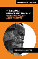 The German Democratic Republic : The Rise and Fall of a Cold War State-9781350341517