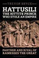 Hattusili, the Hittite Prince Who Stole an Empire : Partner and Rival of Ramesses the Great-9781350341821