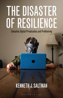 The Disaster of Resilience : Education, Digital Privatization, and Profiteering-9781350342408