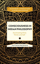 Consciousness in Indian Philosophy : Illuminating Mind, World, and Self-9781350342996