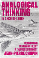 Analogical Thinking in Architecture : Connecting Design and Theory in the Built Environment-9781350343665