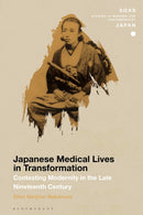 Japanese Medical Lives in Transformation : Contesting Modernity in the Late Nineteenth Century-9781350344280