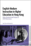 English-Medium Instruction in Higher Education in Hong Kong : Policy, Research and Practice in STEM Classrooms-9781350344785