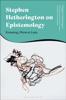 Stephen Hetherington on Epistemology : Knowing, More or Less-9781350344952
