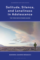 Solitude, Silence and Loneliness in Adolescence : The Teen who Stands Alone-9781350345706