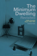 The Minimum Dwelling Revisited : CIAM's Practical Utopia (1928-31)-9781350346185