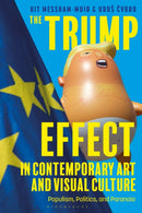The Trump Effect in Contemporary Art and Visual Culture : Populism, Politics, and Paranoia-9781350346598