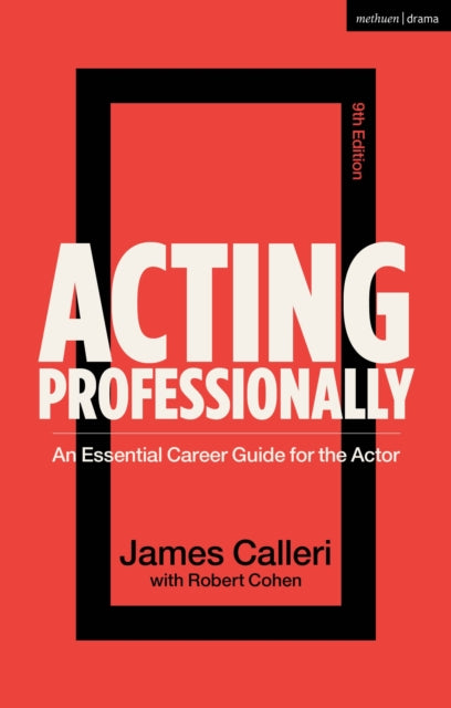 Acting Professionally : An Essential Career Guide for the Actor-9781350347724