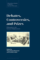 Debates, Controversies, and Prizes : Philosophy in the German Enlightenment-9781350348684