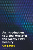An Introduction to Global Media for the Twenty-First Century-9781350348707