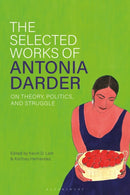 The Selected Works of Antonia Darder : On Theory, Politics, and Struggle-9781350349001