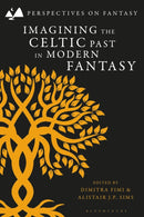 Imagining the Celtic Past in Modern Fantasy-9781350350038