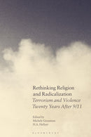 Rethinking Religion and Radicalization : Terrorism and Violence Twenty Years After 9/11-9781350350076