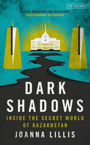 Dark Shadows : Inside the Secret World of Kazakhstan-9781350350243