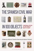 The Spanish Civil War in 100 Objects : A Material History of the Conflict and its Legacy-9781350351448