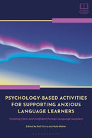 Psychology-Based Activities for Supporting Anxious Language Learners : Creating Calm and Confident Foreign Language Speakers-9781350352797