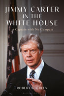 Jimmy Carter in the White House : A Captain with No Compass-9781350352902