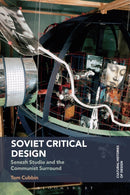 Soviet Critical Design : Senezh Studio and the Communist Surround-9781350353480