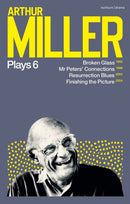 Arthur Miller Plays 6 : Broken Glass; Mr Peters' Connections; Resurrection Blues; Finishing the Picture-9781350354425