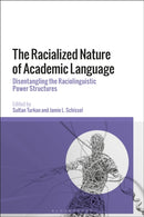 The Racialized Nature of Academic Language : Disentangling the Raciolinguistic Power Structures-9781350354524