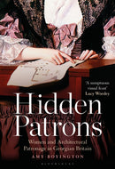 Hidden Patrons : Women and Architectural Patronage in Georgian Britain-9781350358607