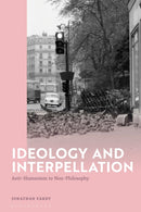 Ideology and Interpellation : Anti-Humanism to Non-Philosophy-9781350358911