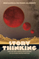 Story Thinking and the Real-world Applications of Sci-Fi and Fantasy Writing-9781350359260