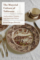 The Material Culture of Tableware : Staffordshire Pottery and American Values-9781350359925
