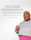Plus-size Patternmaking for Womenswear : Inclusive Sizing, Pattern Drafting, and Fitting-9781350360174
