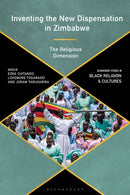 Inventing the New Dispensation in Zimbabwe : The Religious Dimension-9781350363939