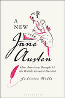 A New Jane Austen : How Americans Brought Us the World's Greatest Novelist-9781350365506