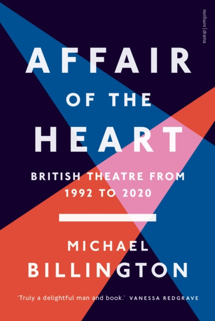 Affair of the Heart : British Theatre from 1992 to 2020-9781350367258