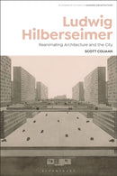 Ludwig Hilberseimer : Reanimating Architecture and the City-9781350369412