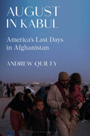 August in Kabul : America's Last Days in Afghanistan-9781350370319