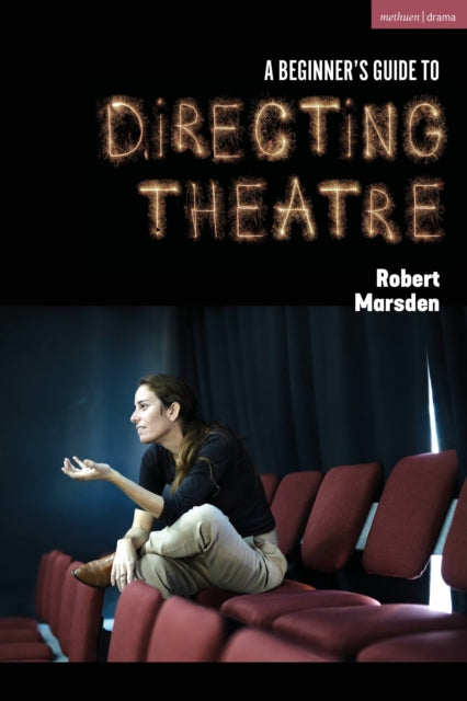 A Beginner's Guide to Directing Theatre-9781350370517