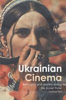 Ukrainian Cinema : Belonging and Identity during the Soviet Thaw-9781350371491