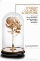 The Body Collected in Australia : A History of Human Specimens and the Circulation of Biomedical Knowledge-9781350373723