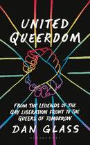 United Queerdom : From the Legends of the Gay Liberation Front to the Queers of Tomorrow-9781350374287