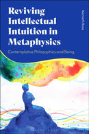 Reviving Intellectual Intuition in Metaphysics : Contemplative Philosophies and Being-9781350375253