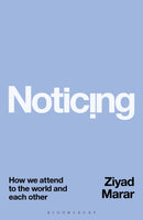 Noticing : How we Attend to the World and Each Other-9781350376236