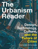 The Urbanism Reader : Design, Technology, Culture and the Future of Cities-9781350377905