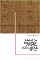 Spying on Muslims in Colonial Mozambique, 1964-74-9781350378704